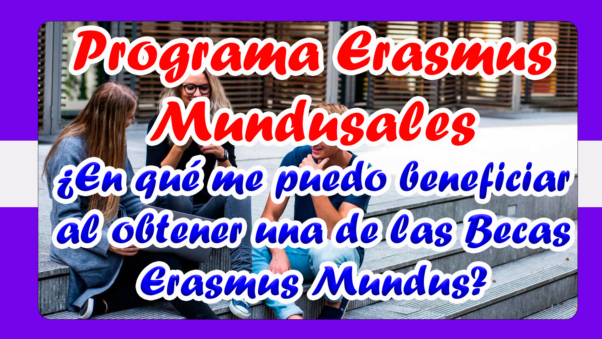 Programa Erasmus Mundus: oportunidades de becas internacionales ️2026