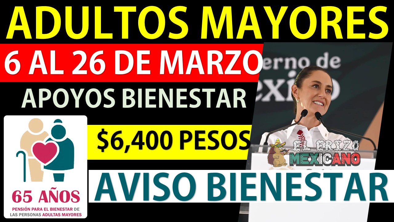 Pensión Bienestar 65 y Más 2026: Apellidos que reciben pago de $6,400 ...